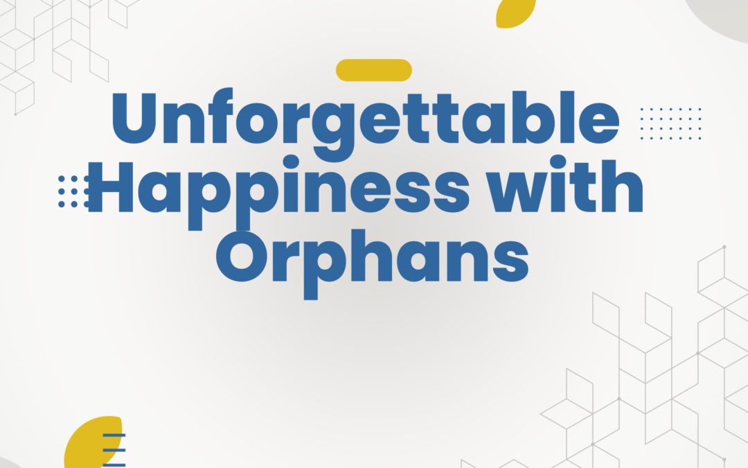 Unforgettable Happiness with Orphans